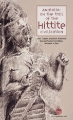 Anatolia: on the Trail of the Hittite Civilization