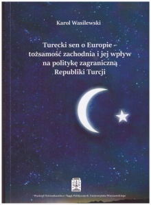 Turecki sen o Europie - tożsamość zachodnia i jej wpływ na politykę zagraniczną Republiki Turcji